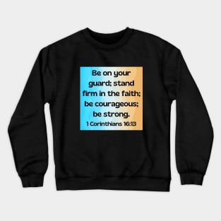 Bible Verse 1 Corinthians 16:13 Crewneck Sweatshirt